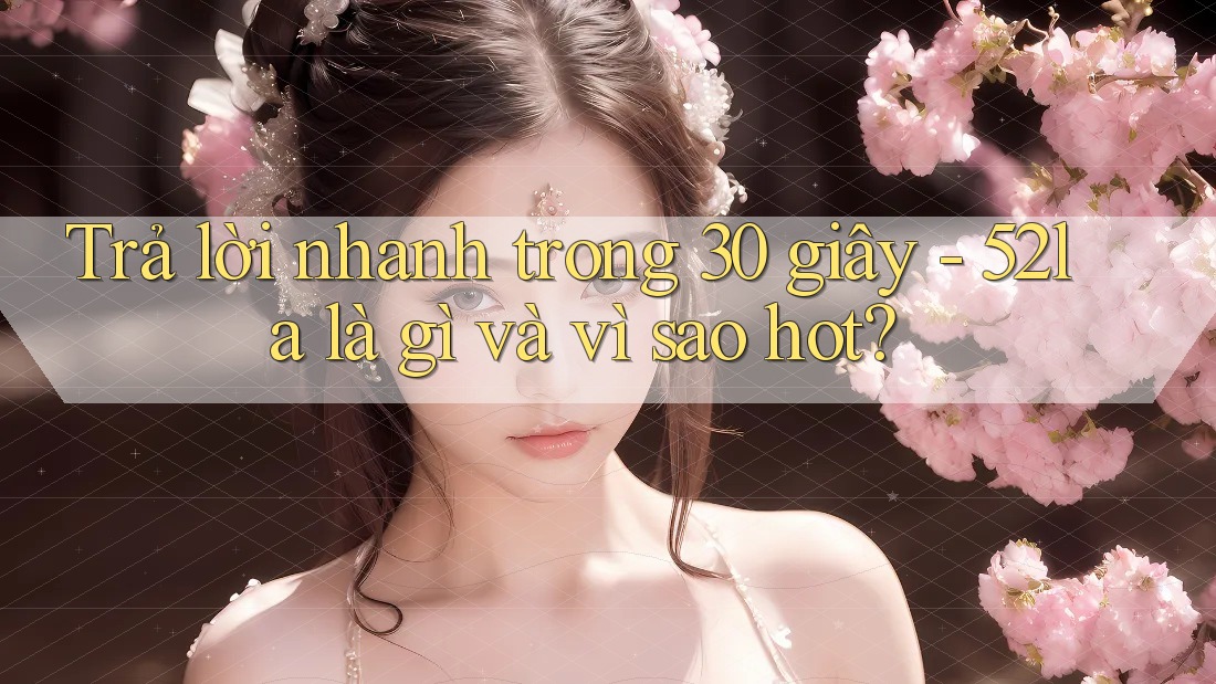 Trả lời nhanh trong 30 giây - 52la là gì và vì sao hot?