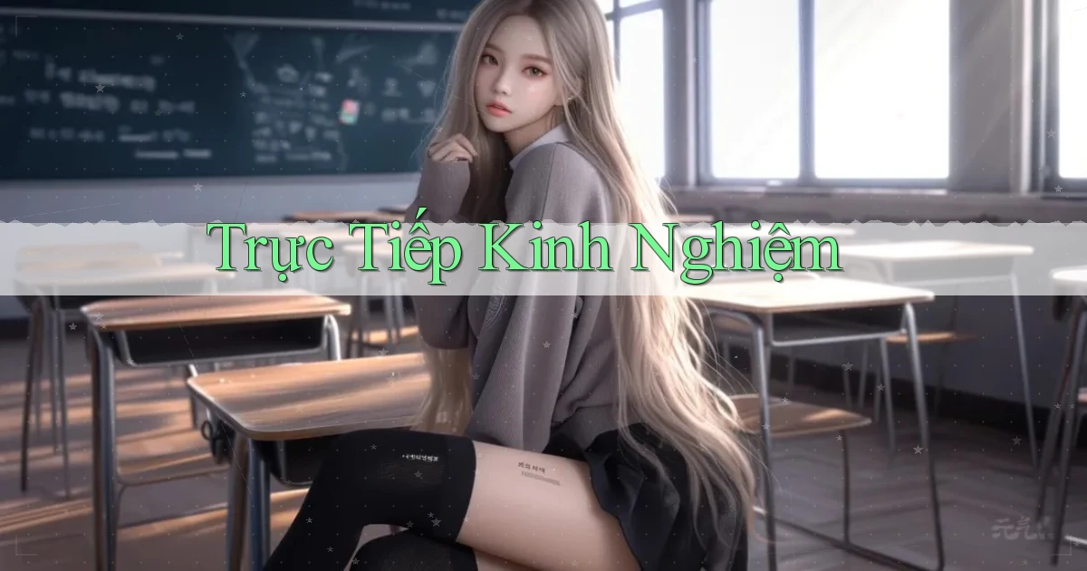 Trực tiếp Kinh nghiệm