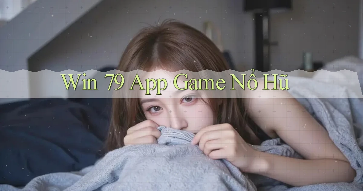 win 79 app game nổ hũ