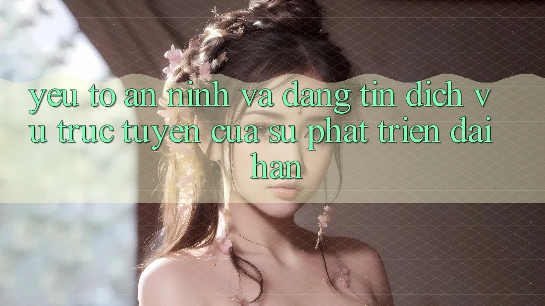Yếu Tố An ninh Và Đáng tin: Dịch vụ trực tuyến Của Sự Phát Triển Dài hạn Yếu Tố An ninh Và Đáng tin: Dịch vụ trực tuyến Của Sự Phát Triển Dài hạn