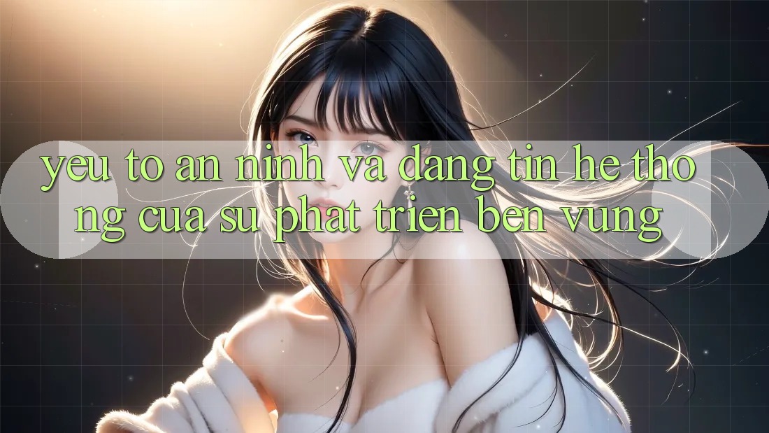 Yếu Tố An ninh Và Đáng tin: Hệ thống Của Sự Phát Triển Bền Vững Yếu Tố An ninh Và Đáng tin: Hệ thống Của Sự Phát Triển Bền Vững
