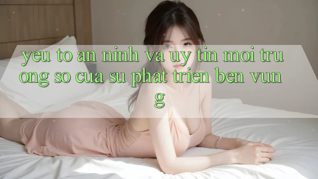 Yếu Tố An ninh Và Uy Tín: Môi trường số Của Sự Phát Triển Bền Vững