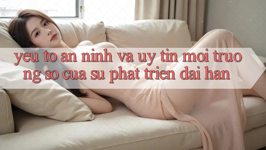 Yếu Tố An ninh Và Uy Tín: Môi trường số Của Sự Phát Triển Dài hạn Yếu Tố An ninh Và Uy Tín: Môi trường số Của Sự Phát Triển Dài hạn