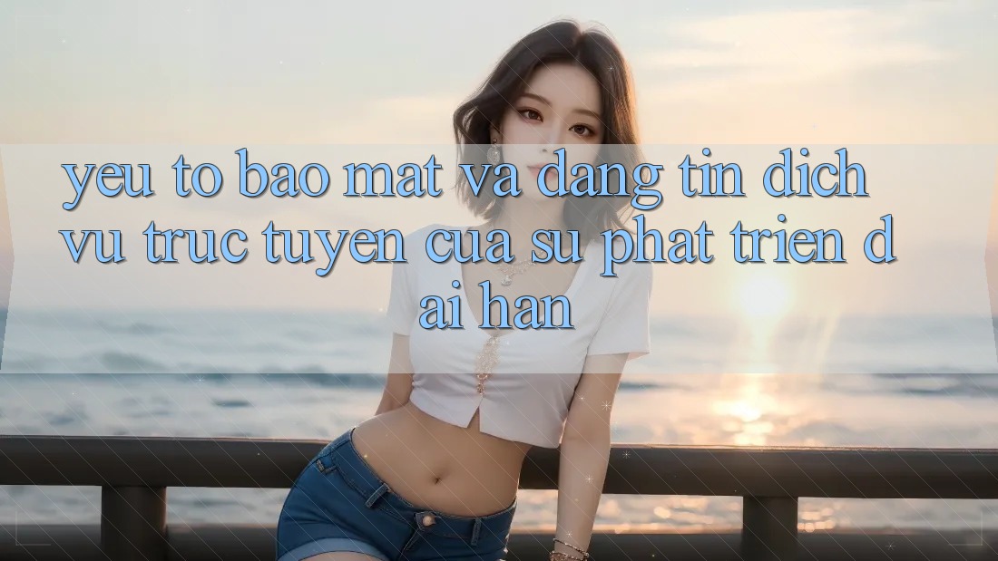 Yếu Tố Bảo Mật Và Đáng tin: Dịch vụ trực tuyến Của Sự Phát Triển Dài hạn Yếu Tố Bảo Mật Và Đáng tin: Dịch vụ trực tuyến Của Sự Phát Triển Dài hạn