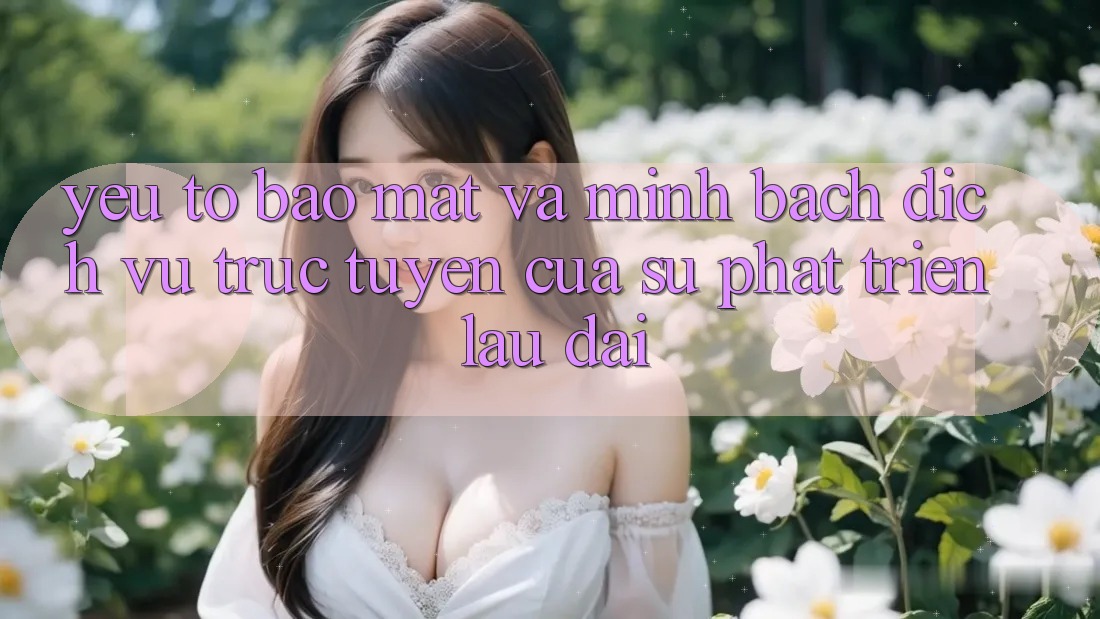 Yếu Tố Bảo Mật Và Minh bạch: Dịch vụ trực tuyến Của Sự Phát Triển Lâu dài Yếu Tố Bảo Mật Và Minh bạch: Dịch vụ trực tuyến Của Sự Phát Triển Lâu dài