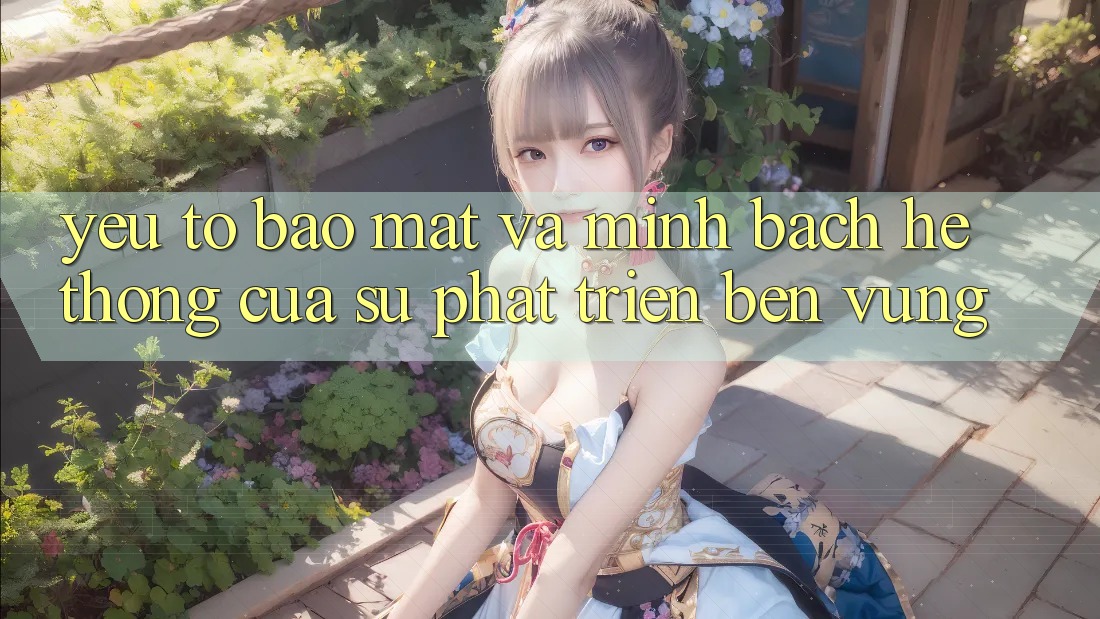 Yếu Tố Bảo Mật Và Minh bạch: Hệ thống Của Sự Phát Triển Bền vững Yếu Tố Bảo Mật Và Minh bạch: Hệ thống Của Sự Phát Triển Bền vững