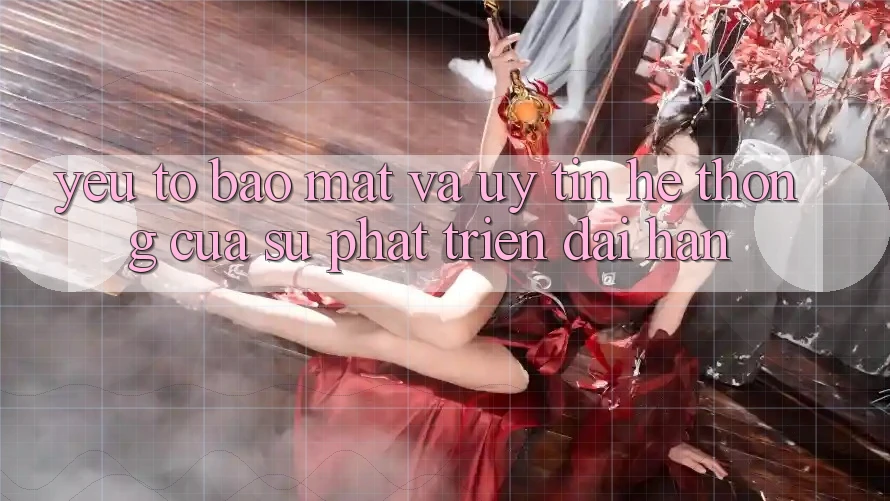 Yếu Tố Bảo Mật Và Uy Tín: Hệ thống Của Sự Phát Triển Dài hạn Yếu Tố Bảo Mật Và Uy Tín: Hệ thống Của Sự Phát Triển Dài hạn