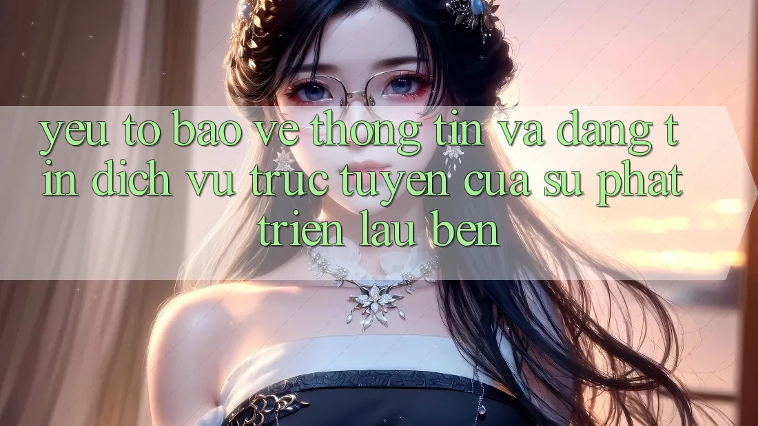 Yếu Tố Bảo vệ thông tin Và Đáng tin: Dịch vụ trực tuyến Của Sự Phát Triển Lâu bền Yếu Tố Bảo vệ thông tin Và Đáng tin: Dịch vụ trực tuyến Của Sự Phát Triển Lâu bền