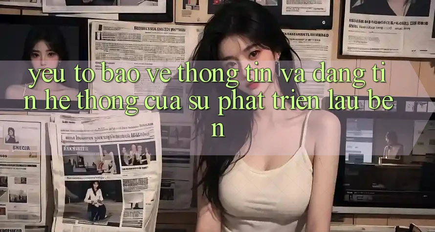 Yếu Tố Bảo vệ thông tin Và Đáng tin: Hệ thống Của Sự Phát Triển Lâu bền Yếu Tố Bảo vệ thông tin Và Đáng tin: Hệ thống Của Sự Phát Triển Lâu bền