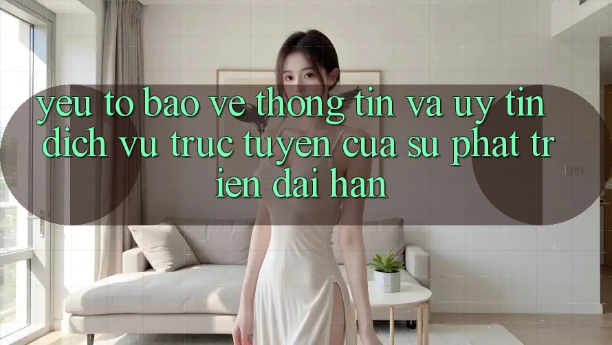 Yếu Tố Bảo vệ thông tin Và Uy Tín: Dịch vụ trực tuyến Của Sự Phát Triển Dài hạn Yếu Tố Bảo vệ thông tin Và Uy Tín: Dịch vụ trực tuyến Của Sự Phát Triển Dài hạn