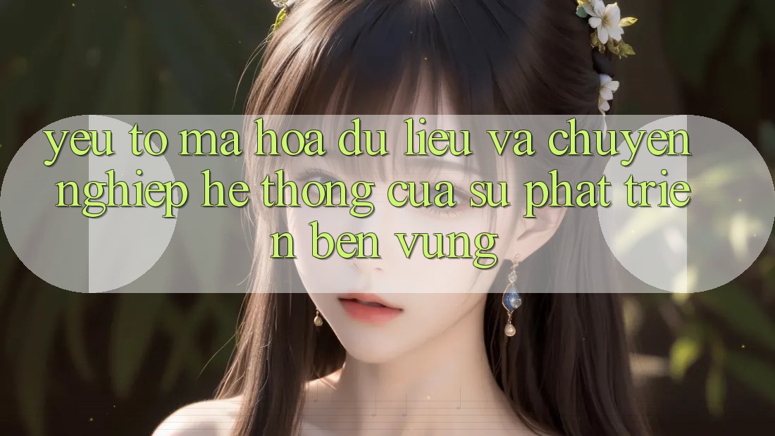 Yếu Tố Mã hóa dữ liệu Và Chuyên nghiệp: Hệ thống Của Sự Phát Triển Bền vững