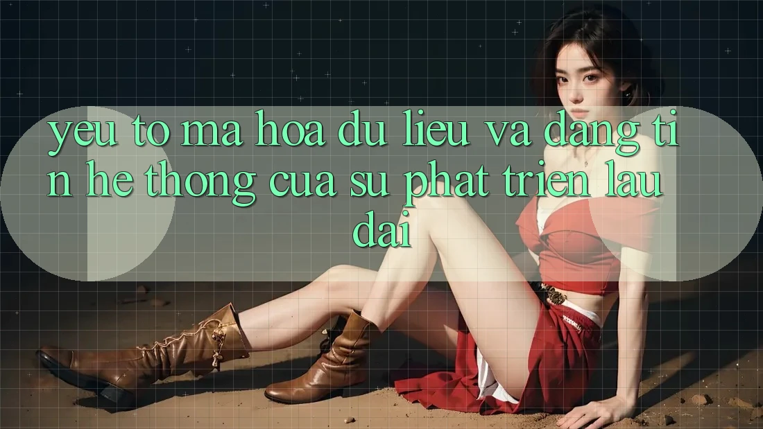 Yếu Tố Mã hóa dữ liệu Và Đáng tin: Hệ thống Của Sự Phát Triển Lâu dài Yếu Tố Mã hóa dữ liệu Và Đáng tin: Hệ thống Của Sự Phát Triển Lâu dài