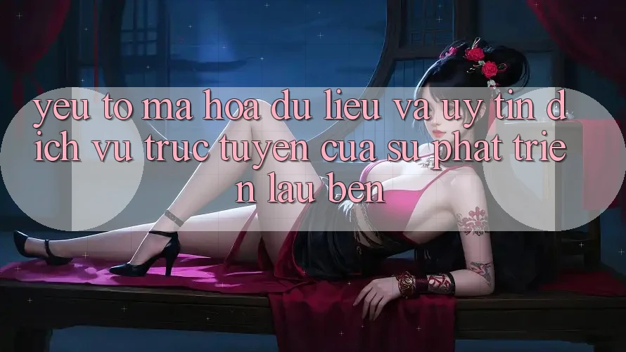 Yếu Tố Mã hóa dữ liệu Và Uy Tín: Dịch vụ trực tuyến Của Sự Phát Triển Lâu bền Yếu Tố Mã hóa dữ liệu Và Uy Tín: Dịch vụ trực tuyến Của Sự Phát Triển Lâu bền