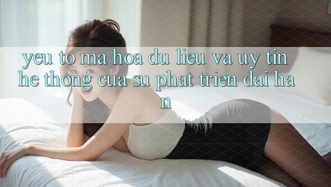 Yếu Tố Mã hóa dữ liệu Và Uy Tín: Hệ thống Của Sự Phát Triển Dài hạn Yếu Tố Mã hóa dữ liệu Và Uy Tín: Hệ thống Của Sự Phát Triển Dài hạn