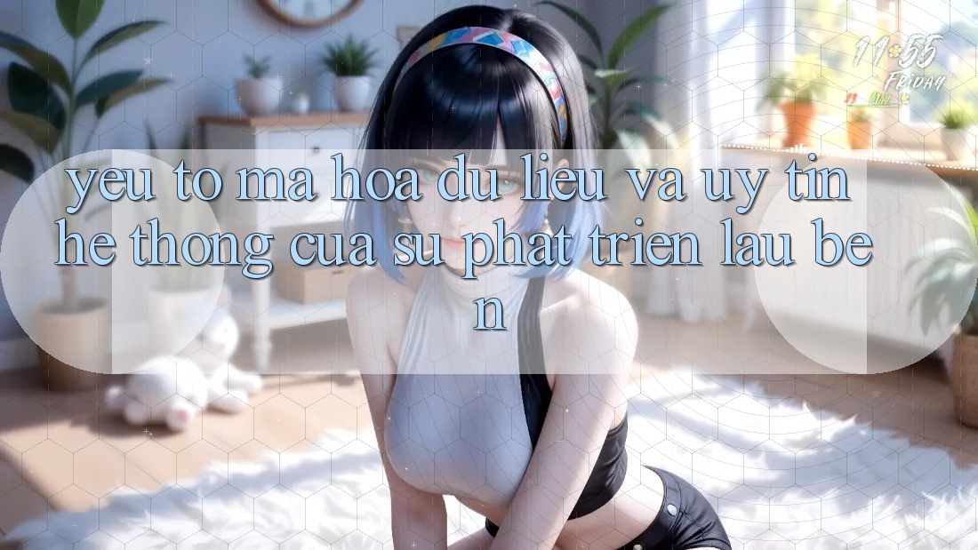 Yếu Tố Mã hóa dữ liệu Và Uy Tín: Hệ thống Của Sự Phát Triển Lâu bền